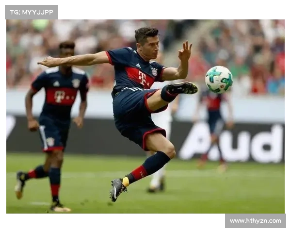 探秘莱万多夫斯基成名之路背后不为人知的奋斗与家庭故事荣耀历程